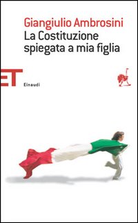 La Costituzione spiegata a mia figlia La Costituzione spiegata a mia figlia