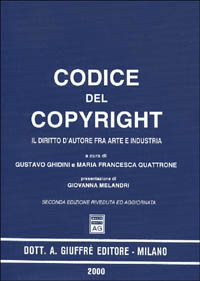 Codice del copyright. Il diritto d'autore fra arte e industria Codice del copyright. Il diritto d'autore fra arte e industria
