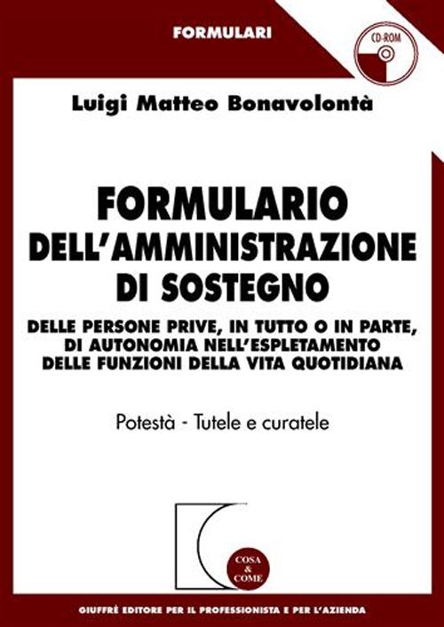 Formulario dell'amministrazione di sostegno. Delle persone prive, in tutto o in parte, di autonomia nell'espletamento delle funzioni della vita quotidiana-RO. Con CD Formulario dell'amministrazione di sostegno. Delle persone prive, in tutto o in parte, di autonomia nell'espletamento delle funzioni della vita quotidiana-RO. Con CD