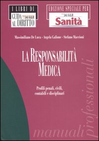 La responsabilità medica. Profili penali, civili, contabili e disciplinari La responsabilità medica. Profili penali, civili, contabili e disciplinari