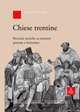 Chiese trentine. Ricerche storiche su territori, persone e istituzioni Chiese trentine. Ricerche storiche su territori, persone e istituzioni