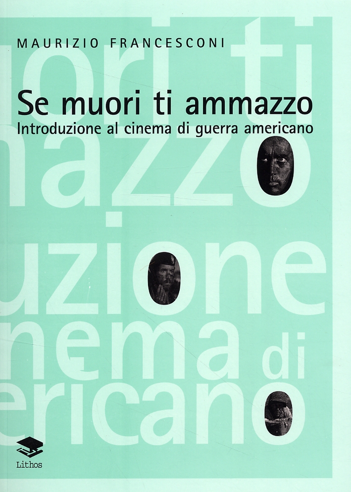 Se muori ti ammazzo. Introduzione al cinema di guerra americano Se muori ti ammazzo. Introduzione al cinema di guerra americano