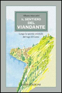 Il sentiero del viandante. Lungo la sponda orientale del lago di Como Il sentiero del viandante. Lungo la sponda orientale del lago di Como