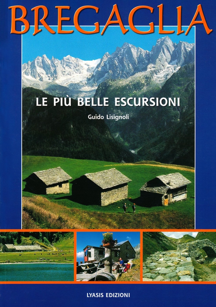 Bregaglia. Le più belle escursioni Bregaglia. Le più belle escursioni