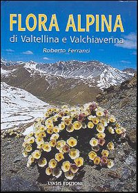 Flora alpina di Valtellina e Valchiavenna Flora alpina di Valtellina e Valchiavenna