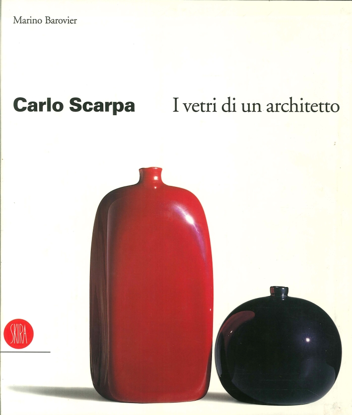 Carlo Scarpa. I vetri di un architetto Carlo Scarpa. I vetri di un architetto