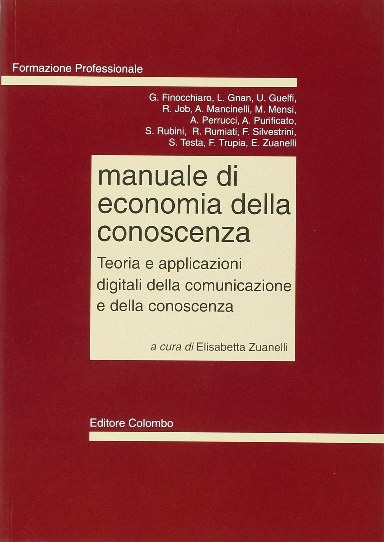 Manuale di economia della conoscenza. Teoria e applicazioni digitali della comunicazione e della conoscenza Manuale di economia della conoscenza. Teoria e applicazioni digitali della comunicazione e della conoscenza