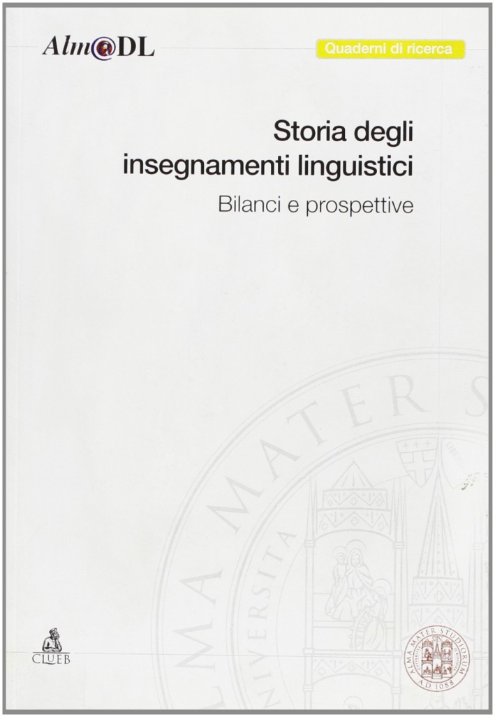 Storia degli insegnamenti linguistici: bilanci e prospettive Storia degli insegnamenti linguistici: bilanci e prospettive
