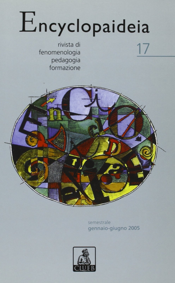 Encyclopaideia. Rivista di fenomenologia, pedagogia, formazione. Vol. 17 Encyclopaideia. Rivista di fenomenologia, pedagogia, formazione. Vol. 17