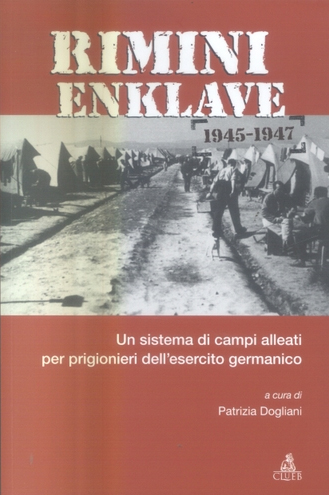 Rimini Enklave 1945-1947. Un sistema di campi alleati per prigionieri dell'esercito germanico Rimini Enklave 1945-1947. Un sistema di campi alleati per prigionieri dell'esercito germanico