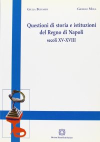 Questioni di storia e istituzioni del Regno di Napoli. Secoli XV-XVIII