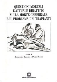 Questioni mortali. L'attuale dibattito sulla morte cerebrale e il problema dei trapianti Questioni mortali. L'attuale dibattito sulla morte cerebrale e il problema dei trapianti