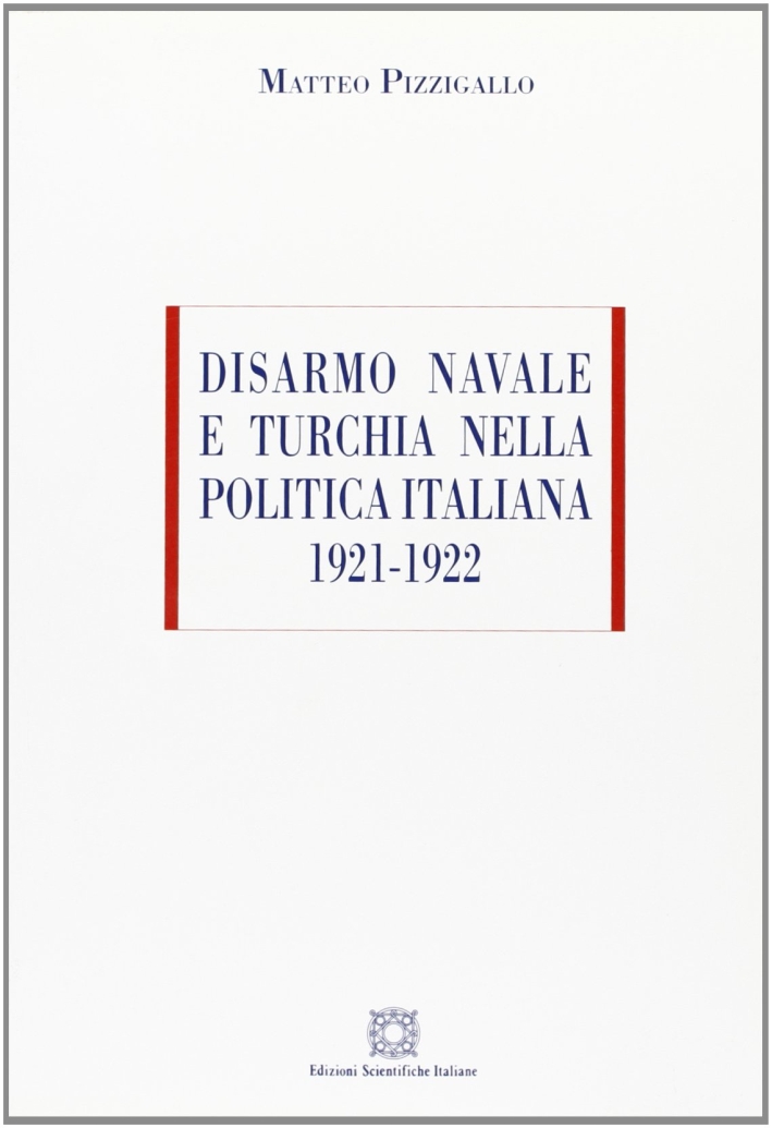 Disarmo navale e Turchia nella politica italiana (1921-1922) Disarmo navale e Turchia nella politica italiana (1921-1922)