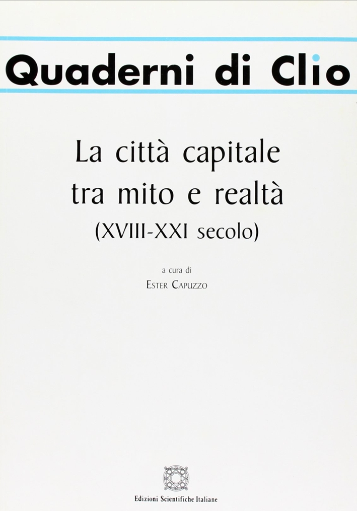 La città capitale tra mito e realtà (XVIII-XXI secolo) La città capitale tra mito e realtà (XVIII-XXI secolo)