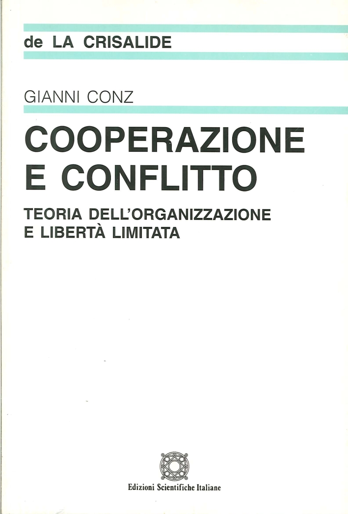 Cooperazione e conflitto. Teoria dell'organizzazione e libertà limitata Cooperazione e conflitto. Teoria dell'organizzazione e libertà limitata