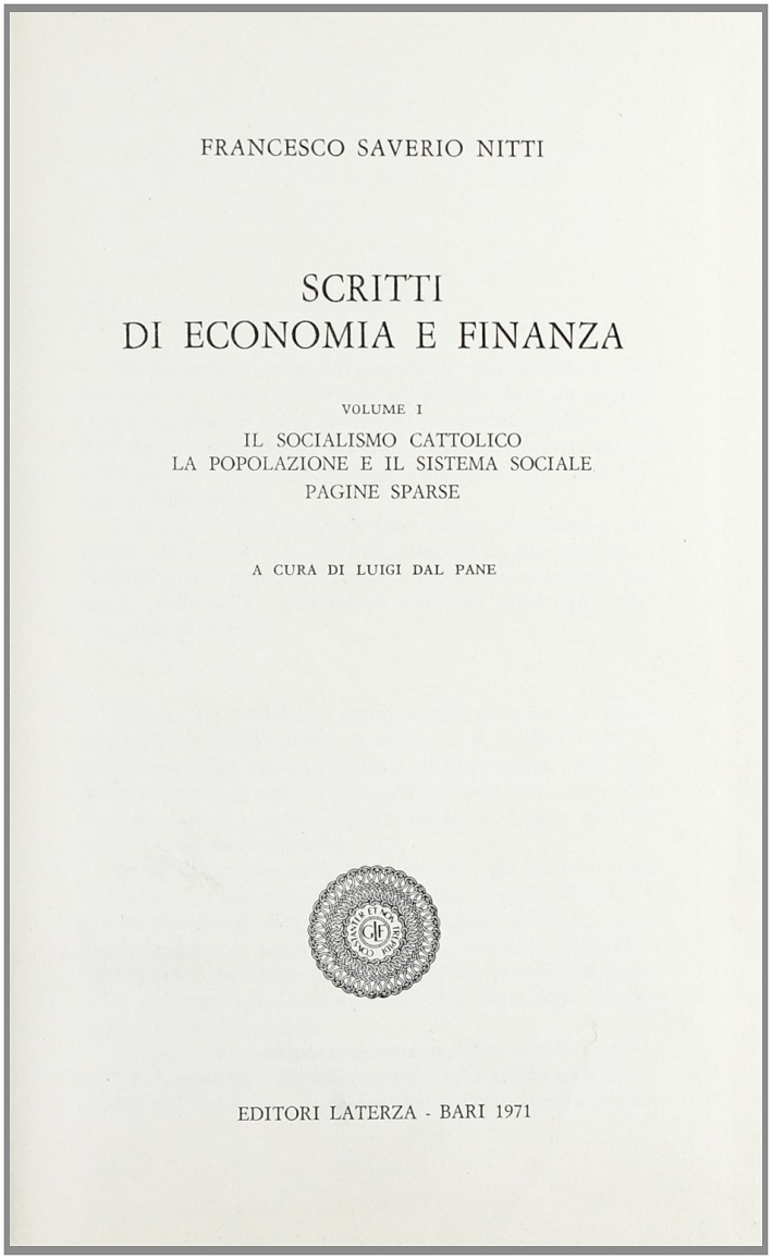 Scritti di Economia e Finanza. Vol. 1: il Socialismo Cattolico-La Popolazione e il Sistema Sociale. Pagine Sparse Scritti di Economia e Finanza. Vol. 1: il Socialismo Cattolico-La Popolazione e il Sistema Sociale. Pagine Sparse
