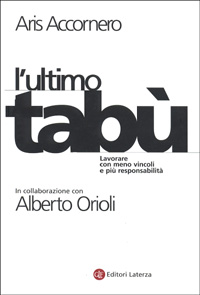 L'ultimo tabù. Lavorare con meno vincoli e più responsabilità L'ultimo tabù. Lavorare con meno vincoli e più responsabilità