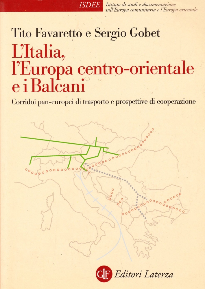 L'Italia, l'Europa centro-orientale e i Balcani. Corridoi pan-europei di trasporto e prospettive di cooperazione L'Italia, l'Europa centro-orientale e i Balcani. Corridoi pan-europei di trasporto e prospettive di cooperazione