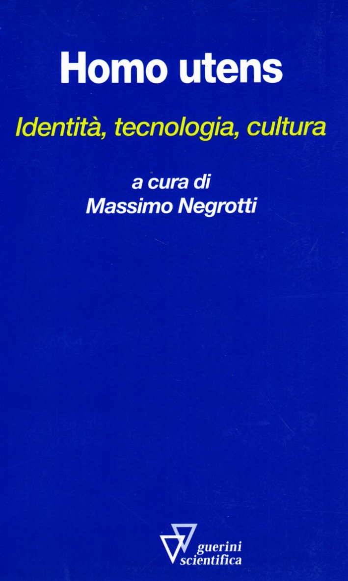 Homo utens. Identità, tecnologia, cultura Homo utens. Identità, tecnologia, cultura