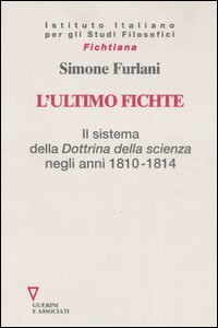 L'ultimo Fichte. Il sistema della L'ultimo Fichte. Il sistema della