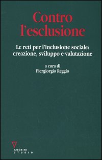 Contro l'esclusione. Le reti per l'inclusione sociale: creazione, sviluppo e valutazione Contro l'esclusione. Le reti per l'inclusione sociale: creazione, sviluppo e valutazione