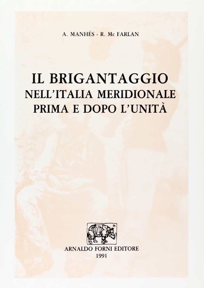 Il brigantaggio nell'Italia meridionale prima e dopo l'unità (rist. anast.) Il brigantaggio nell'Italia meridionale prima e dopo l'unità (rist. anast.)