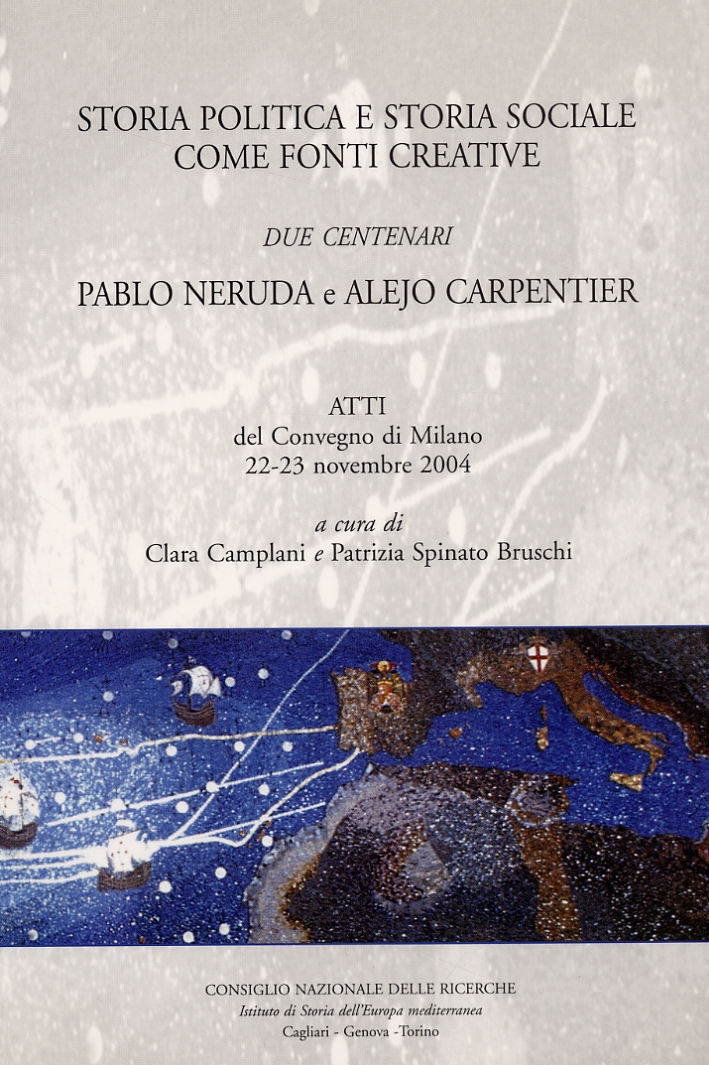 Storia Politica e Storia Sociale come Fonti Creative. Due centenari. Pablo Neruda e Alejo Carpentier Storia Politica e Storia Sociale come Fonti Creative. Due centenari. Pablo Neruda e Alejo Carpentier