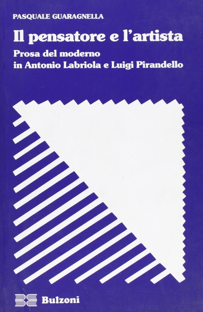 Il pensatore e l'artista. Prosa del moderno in Antonio Labriola e Luigi Pirandello Il pensatore e l'artista. Prosa del moderno in Antonio Labriola e Luigi Pirandello