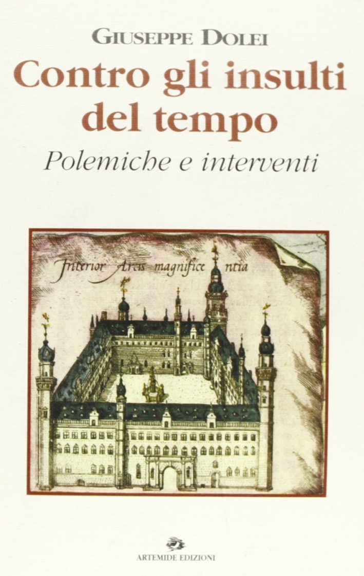 Contro gli insulti del tempo. Polemiche e interventi Contro gli insulti del tempo. Polemiche e interventi