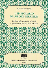 L'epistolario di Lupo di Ferrières. Intellettuali, relazioni culturali e politica nell'età di Carlo il Calvo L'epistolario di Lupo di Ferrières. Intellettuali, relazioni culturali e politica nell'età di Carlo il Calvo
