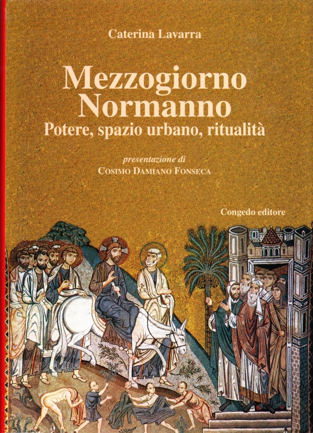 Mezzogiorno Normanno. Potere, Spazio Urbano, Ritualità Mezzogiorno Normanno. Potere, Spazio Urbano, Ritualità