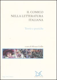 Il comico nella letteratura italiana. Teorie e poetiche Il comico nella letteratura italiana. Teorie e poetiche