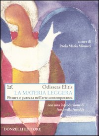 La materia leggera. Pittura e purezza nell'arte contemporanea La materia leggera. Pittura e purezza nell'arte contemporanea