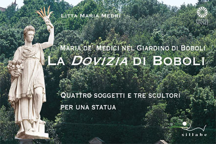 La dovizia di Boboli. Maria de' Medici nel giardino di Boboli. Quattro soggetti e tre scultori per una statua La dovizia di Boboli. Maria de' Medici nel giardino di Boboli. Quattro soggetti e tre scultori per una statua