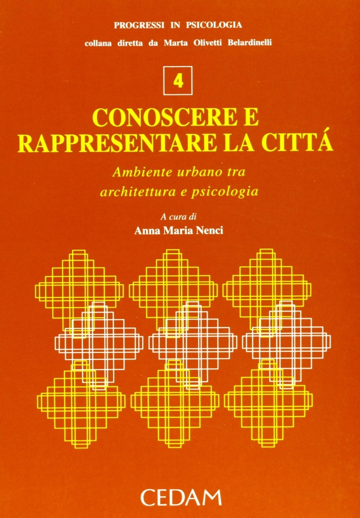 Conoscere e rappresentare la città. Ambiente urbano tra architettura e psicologia Conoscere e rappresentare la città. Ambiente urbano tra architettura e psicologia