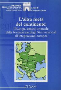 L'altra metà del continente: l'Europa centro-orientale dalla formazione degli Stati nazionali all'integrazione europea