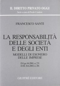 La responsabilità delle società e degli enti. Modelli di esonero delle imprese. D.Lgs. 8/6/2001, n. 231. D.M. 26/6/2003, n. 201