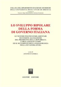 Lo sviluppo bipolare della forma di governo italiana. Le vicende politico-parlamentari successive all'elezione del presidente della Repubblica Carlo Azeglio Ciampi...