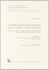 I contratti di utilizzazione delle opere dell'ingegno. Arti figurative, cinema, editoria, informatica, musica, radio e televisione, teatro