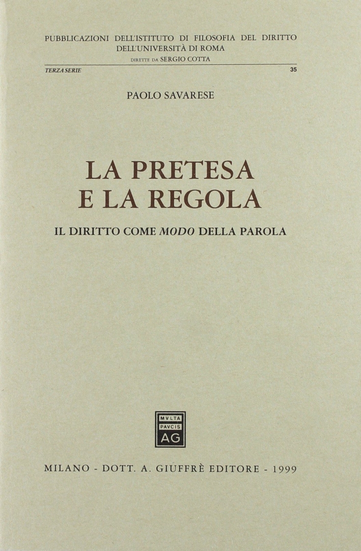 La pretesa e la regola. Il diritto come modo della parola La pretesa e la regola. Il diritto come modo della parola