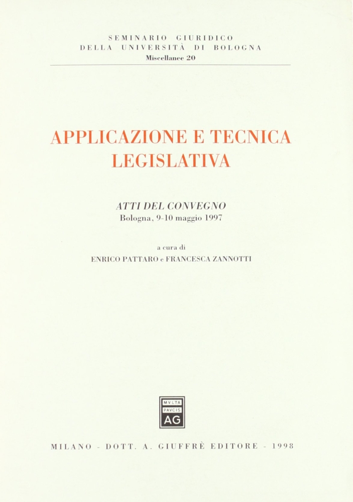 Applicazione e tecnica legislativa. Atti del Convegno (Bologna, 9-10 maggio 1997) Applicazione e tecnica legislativa. Atti del Convegno (Bologna, 9-10 maggio 1997)