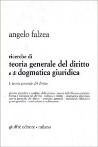 Ricerche di teoria generale del diritto e di dogmatica giuridica. Vol. 1: Teoria generale del diritto Ricerche di teoria generale del diritto e di dogmatica giuridica. Vol. 1: Teoria generale del diritto