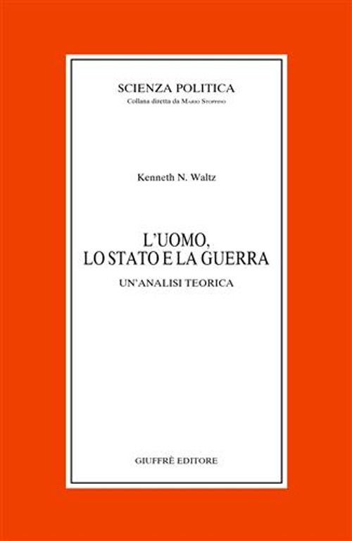 L'uomo, lo Stato e la guerra. Un'analisi teorica L'uomo, lo Stato e la guerra. Un'analisi teorica