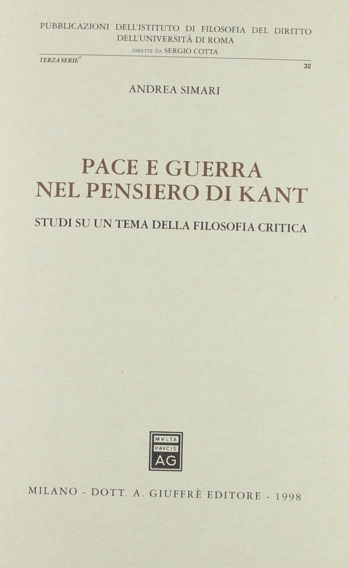 Pace e guerra nel pensiero di Kant. Studi su un tema della filosofia critica Pace e guerra nel pensiero di Kant. Studi su un tema della filosofia critica
