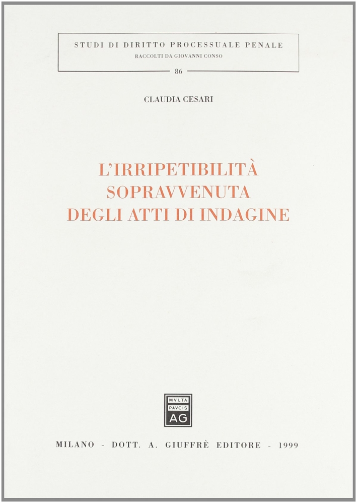 L'irripetibilità sopravvenuta degli atti di indagine L'irripetibilità sopravvenuta degli atti di indagine