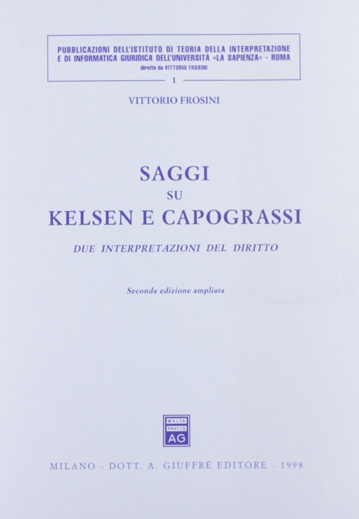 Saggi su Kelsen e Capograssi. Due interpretazioni del diritto Saggi su Kelsen e Capograssi. Due interpretazioni del diritto