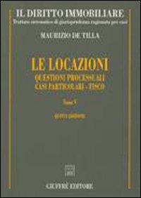 Il diritto immobiliare. Trattato sistematico di giurisprudenza ragionata per casi. Vol. 8/5: Le locazioni: questioni processuali. Casi particolari. Fisco Il diritto immobiliare. Trattato sistematico di giurisprudenza ragionata per casi. Vol. 8/5: Le locazioni: questioni processuali. Casi particolari. Fisco