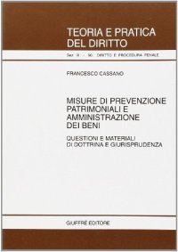 Misure di prevenzione patrimoniale e amministrazione dei beni. Questioni e materiali di dottrina e giurisprudenza