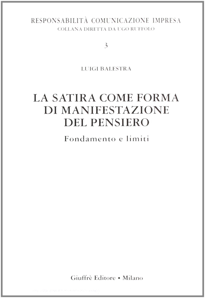 La satira come forma di manifestazione del pensiero. Fondamento e limiti La satira come forma di manifestazione del pensiero. Fondamento e limiti