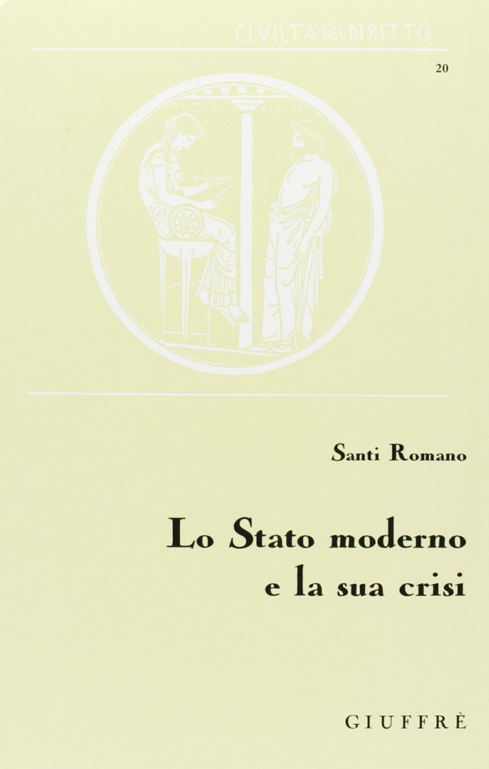 Lo stato moderno e la sua crisi. Saggi di diritto costituzionale Lo stato moderno e la sua crisi. Saggi di diritto costituzionale